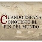 Cuando España conquistó el fin del mundo