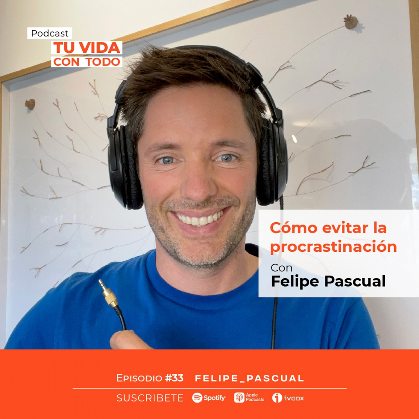 Tu Vida con Todo, el Podcast de Felipe Pascual