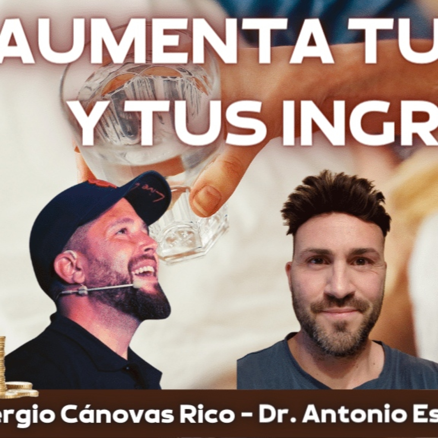 Aumenta tu Salud y Tus Ingresos con Sergio Cánovas Rico y Dr. Antonio Espinosa Rodríguez