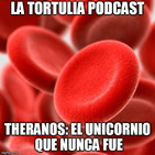 La Tortulia #128 - Theranos: el unicornio que nunca fue