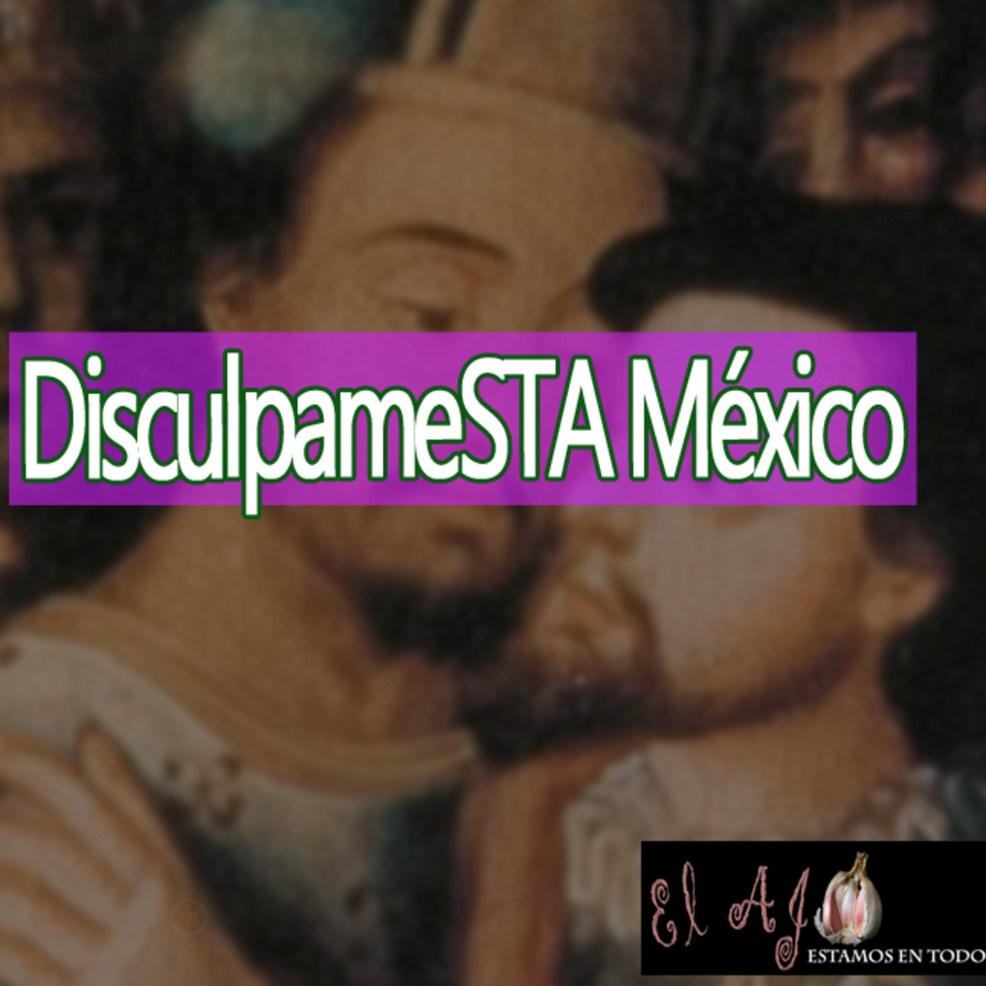 El Ajo DisculpameSTA México episode artwork