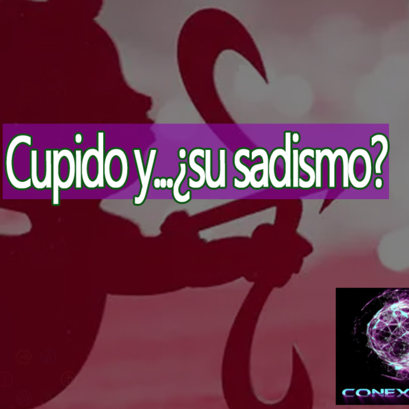 Conexiones Cupido y… ¿Su Sadismo? episode artwork
