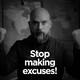 Stop making excuses!