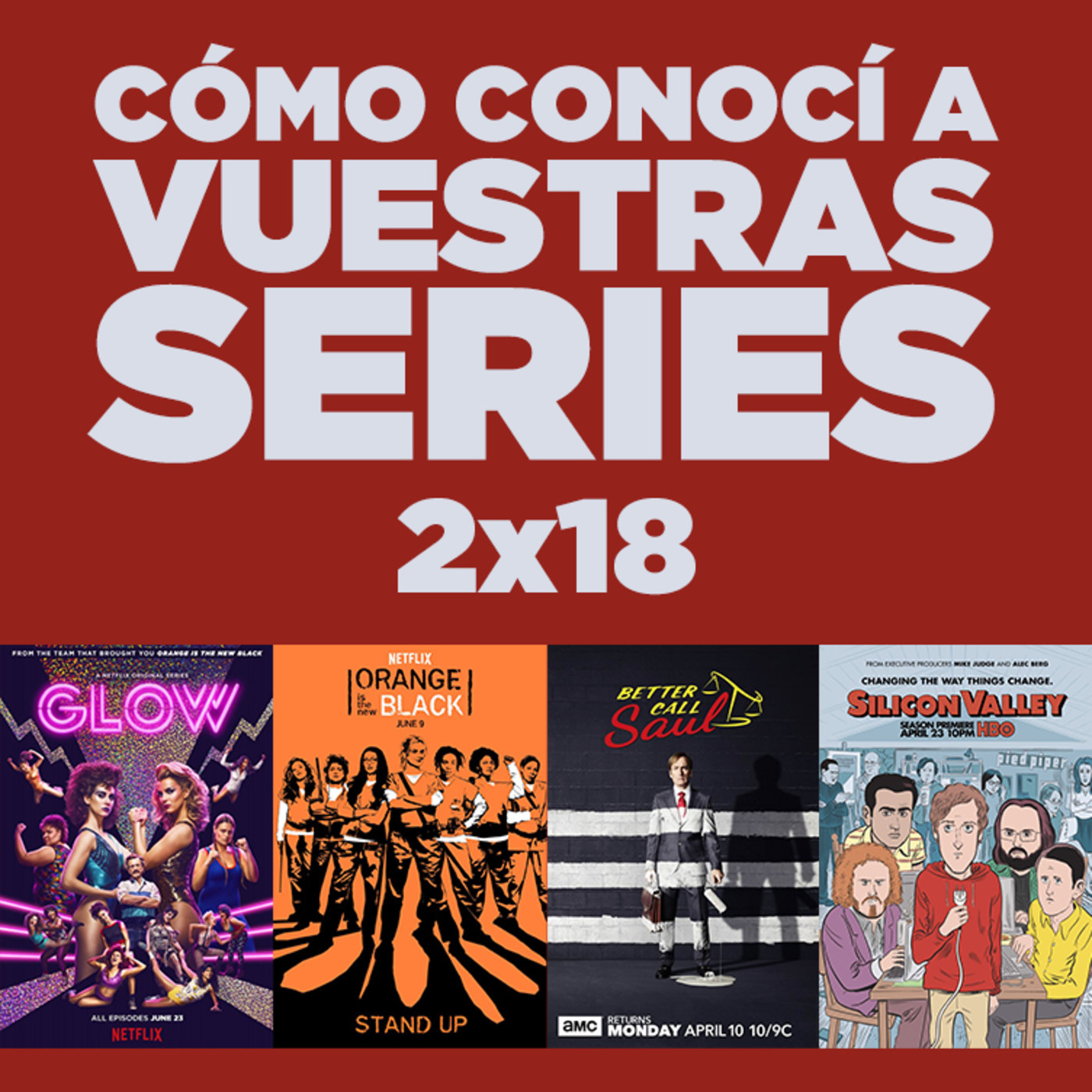 Cómo conocí a vuestras series 2x18 - GLOW, Downward Dog, Orange is the New Black, Better Call Saul, Silicon Valley, etc.