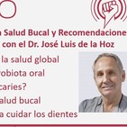 Ep. 188: Importancia de la Salud Bucal y Recomendaciones para Cuidar nuestra Boca, con el Dr. José Luis de la Hoz
