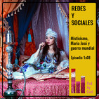 REDES Y SOCIALES: Misticismo, María José y guerra mundial 1x08
