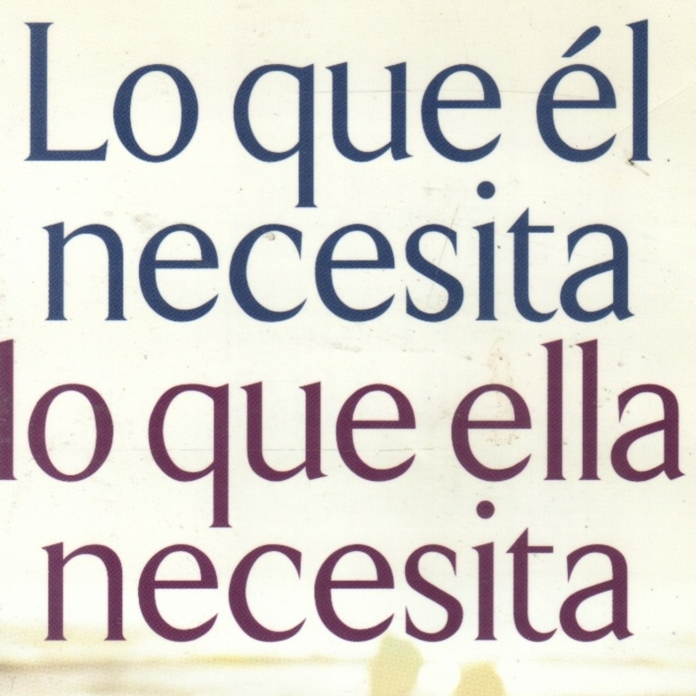Lo que Él Necesita, Lo que Ella Necesita