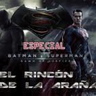 El rincón de la araña-2X09-El santuario del friky-Especial Batman VS Superman