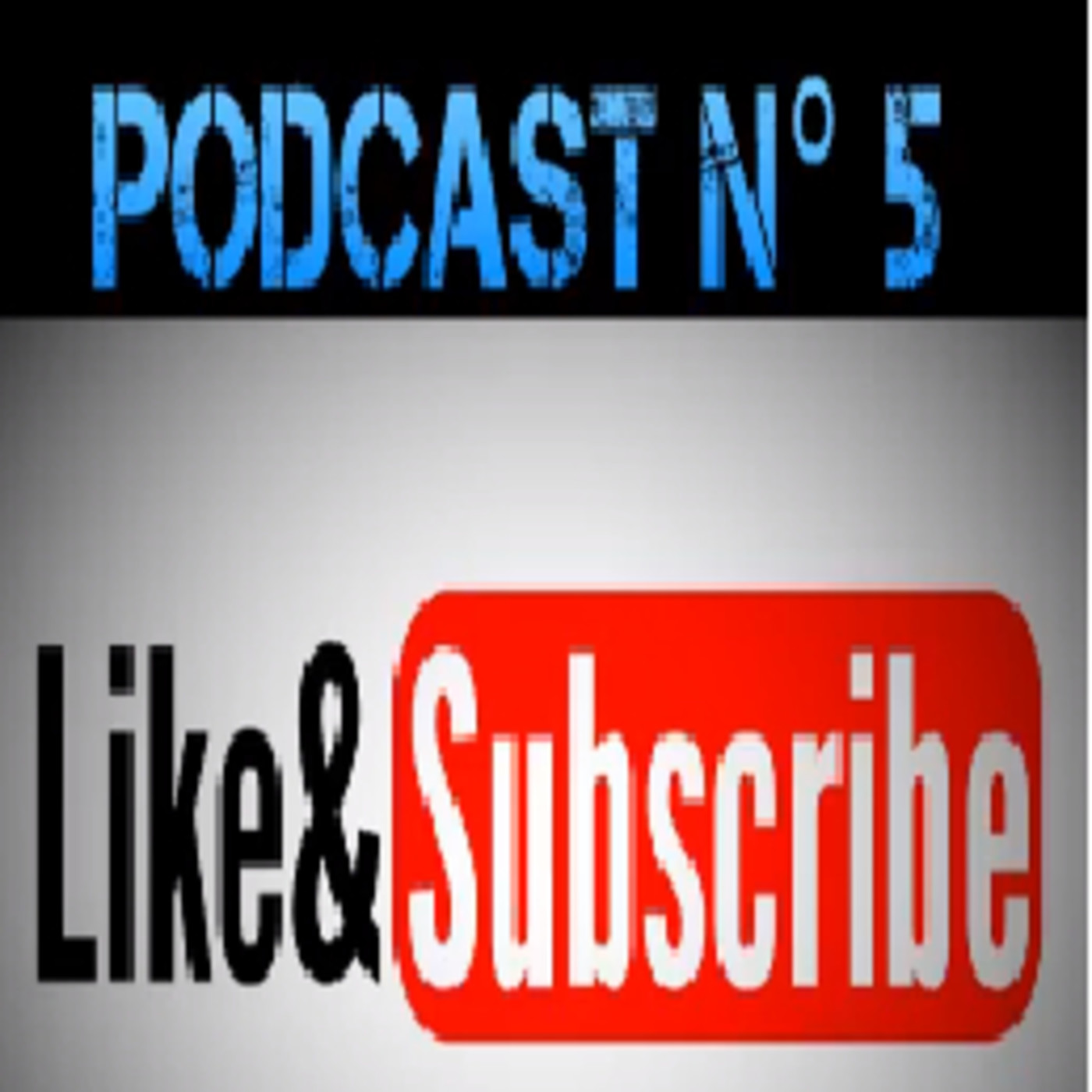 Podcast N° 5 Like & Subscribe