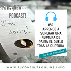 #35 Aprende a superar una ruptura de pareja. El duelo tras la ruptura. PAREJA