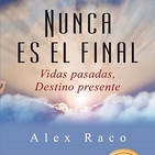 Nunca es el final, sanar a través de las vidas pasadas (con Álex Raco)