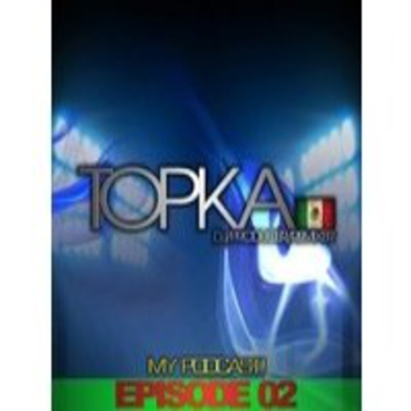 Topka - My Podcast! (EPISODE 2)