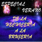Especial Verano: De la Hechicería a la Brujería.