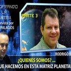 ¿Quienes somos?.. PARTE 3.. Y que Hacemos en esta Matriz Planetaria!!! por Rodrigo Romo