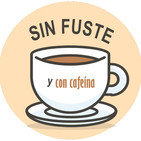 Sin fuste y con cafeína. Programa 7