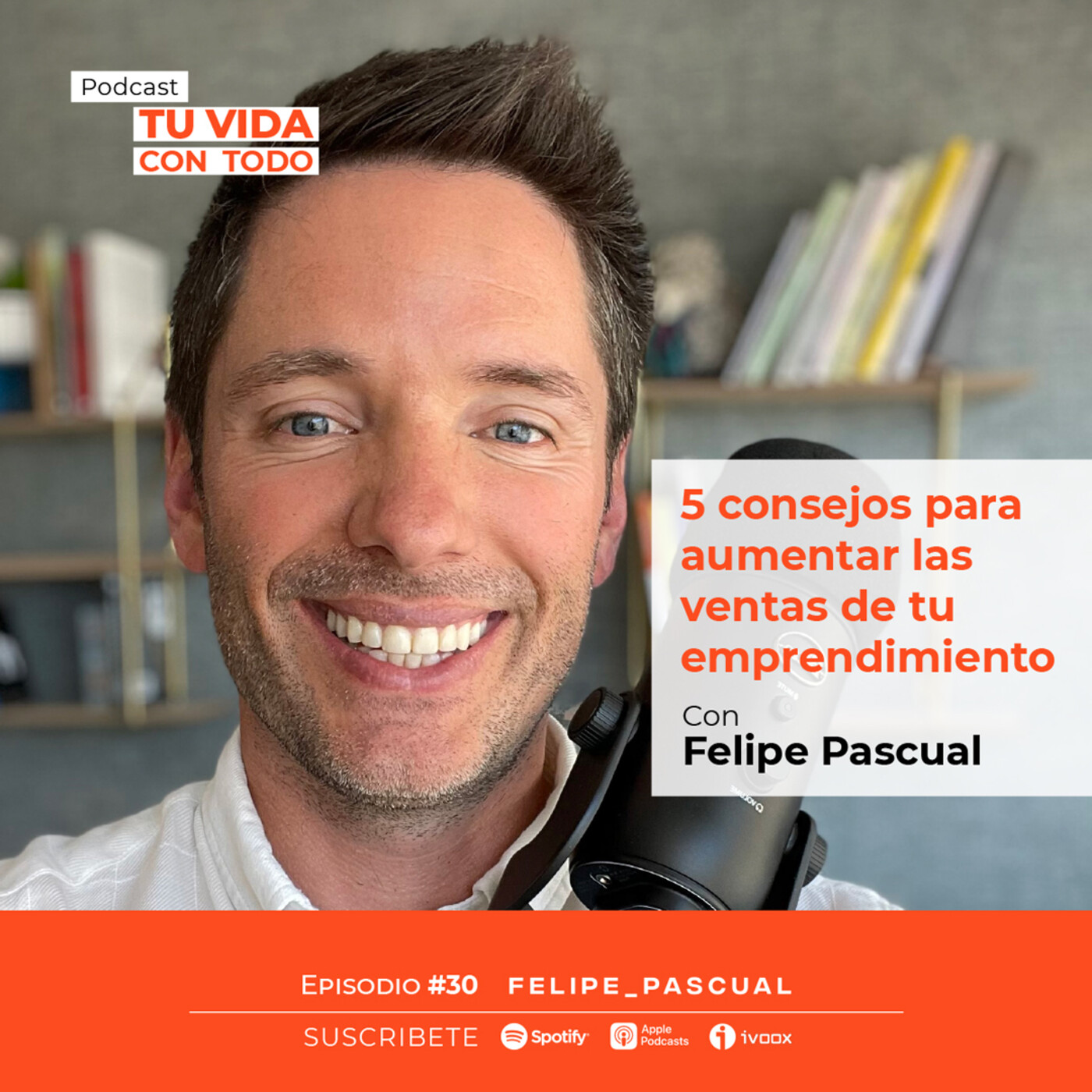 Tu Vida con Todo, el Podcast de Felipe Pascual