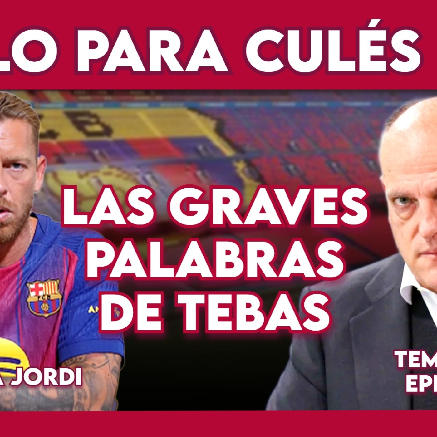   LAS GRAVES PALABRAS de TEBAS | SÓLO PARA CULÉS T2, EP. 43 episode artwork