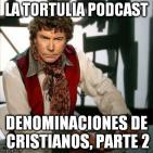 La Tortulia #41 - Denominaciones de cristianos, parte 2