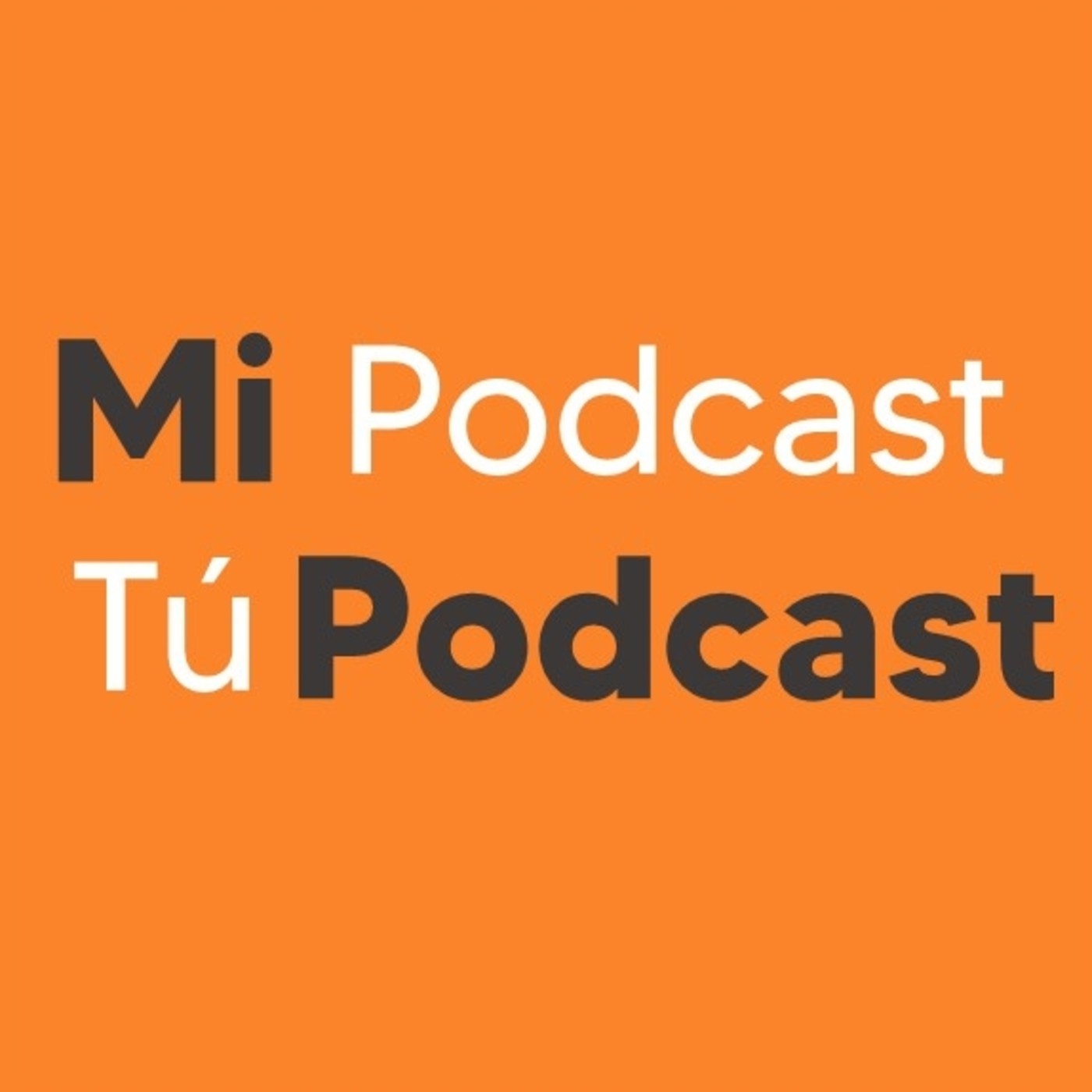 Mi Podcast, Tú Podcast.