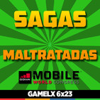 GAMELX 6x23 - Mobile World Congress + Sagas Maltratadas