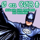 Cero en Cordura 1x02: LOS PEZONES DE BATMAN