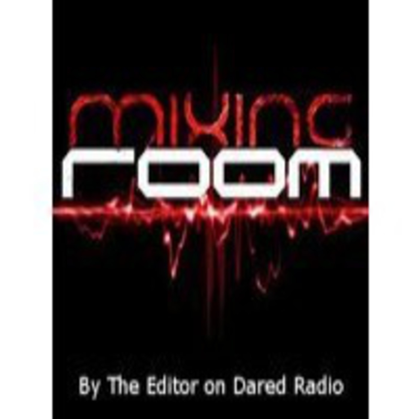 Mixing Room - The Editor (Dared Radio) #4