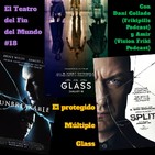 El Teatro del Fin del Mundo 18. El protegido, Múltiple y Glass, con Dani Collado (Frikipills) y Amir (Vision Friki)