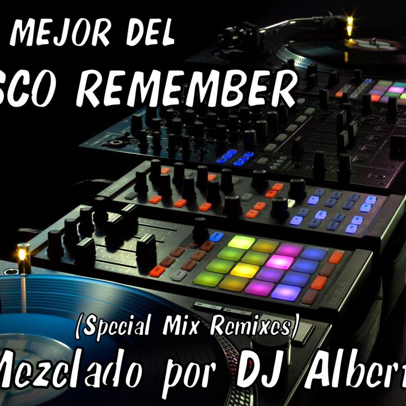 LO MEJOR DEL DISCO REMEMBER (Special Mix Remix) Mezclado por DJ Albert episode artwork