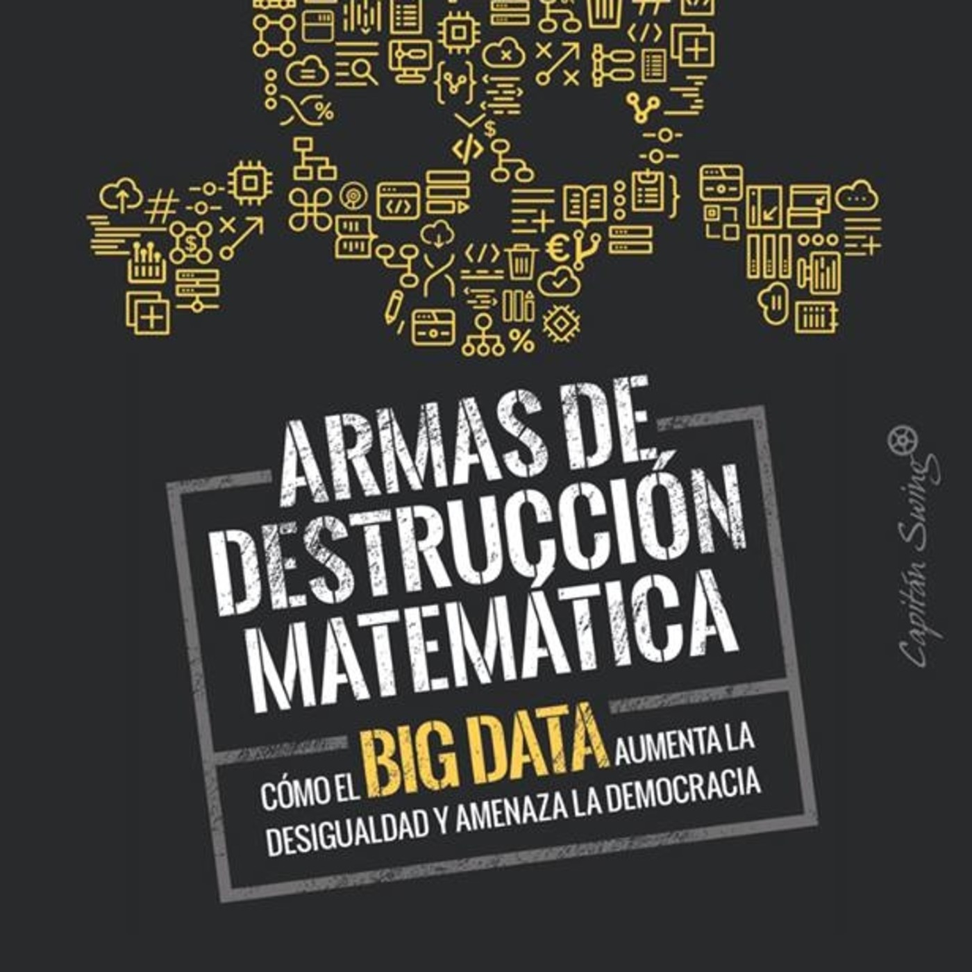 «Armas de destrucción matemática. Cómo el Big Data aumenta la desigualdad y amenaza la democracia» episode artwork
