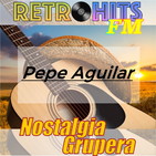 Nostalgia Grupera: Especial de Pepe Aguilar