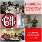 Episodio64: Porqué somos tan golosos