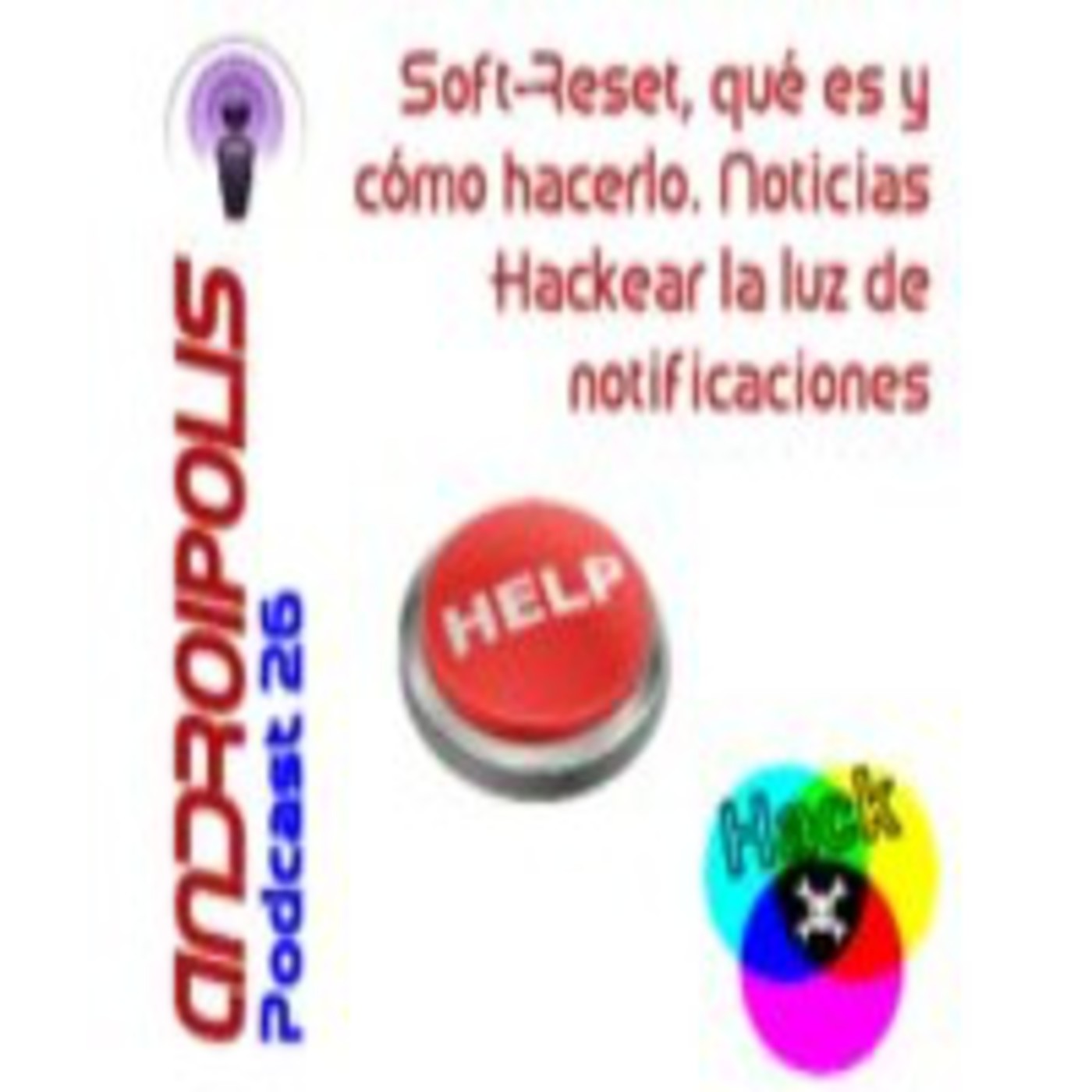 Podcast 26 - Hard-Reset que es y como hacerlo. Noticias. Como hackear la luz de notificaciones episode artwork