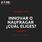 EP3 - Innovar o naufragar ¿Cuál eliges? con Ricardo Arce