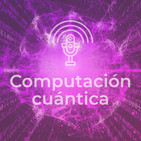 ¿Computación cuántica: Qué es y Cómo funciona?