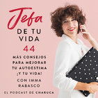 Ep 44. Más consejos para mejorar tu autoestima y tu vida. Con Imma Rabasco.