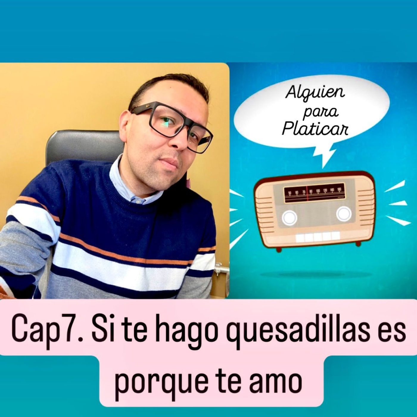 ALGUIEN PARA PLATICAR_Si te hago quesadillas es porque te amo episode artwork