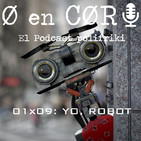 Cero en Cordura 1x09: YO, ROBOT