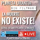 Planeta Urantia #SinFiltros - La muerte NO existe!