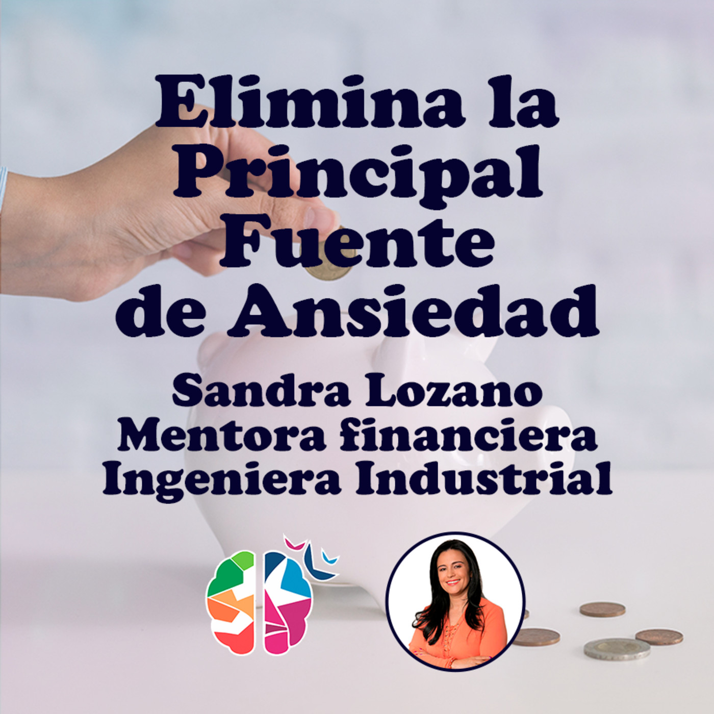 Cómo Eliminar La PRINCIPAL FUENTE DE ANSIEDAD En Tu Vida, Con Sandra Lozano episode artwork
