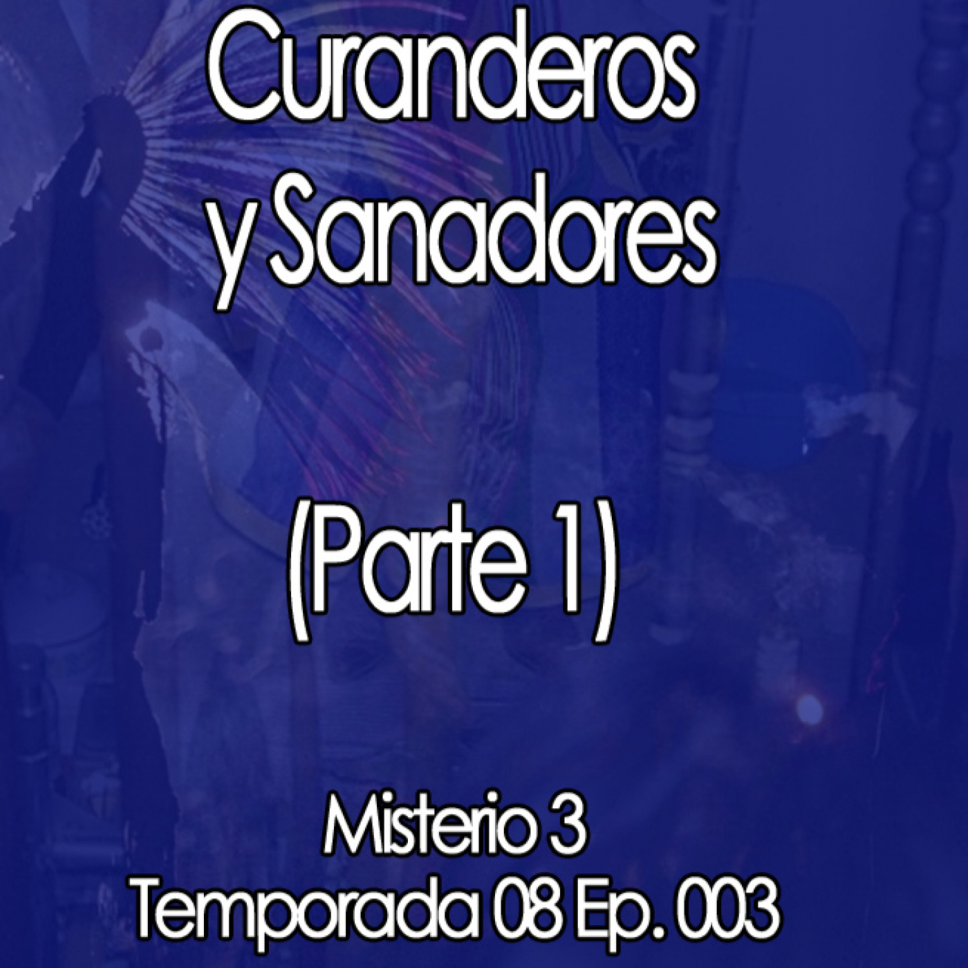 Misterio3 Curanderos y Sanadores (Parte 1) episode artwork
