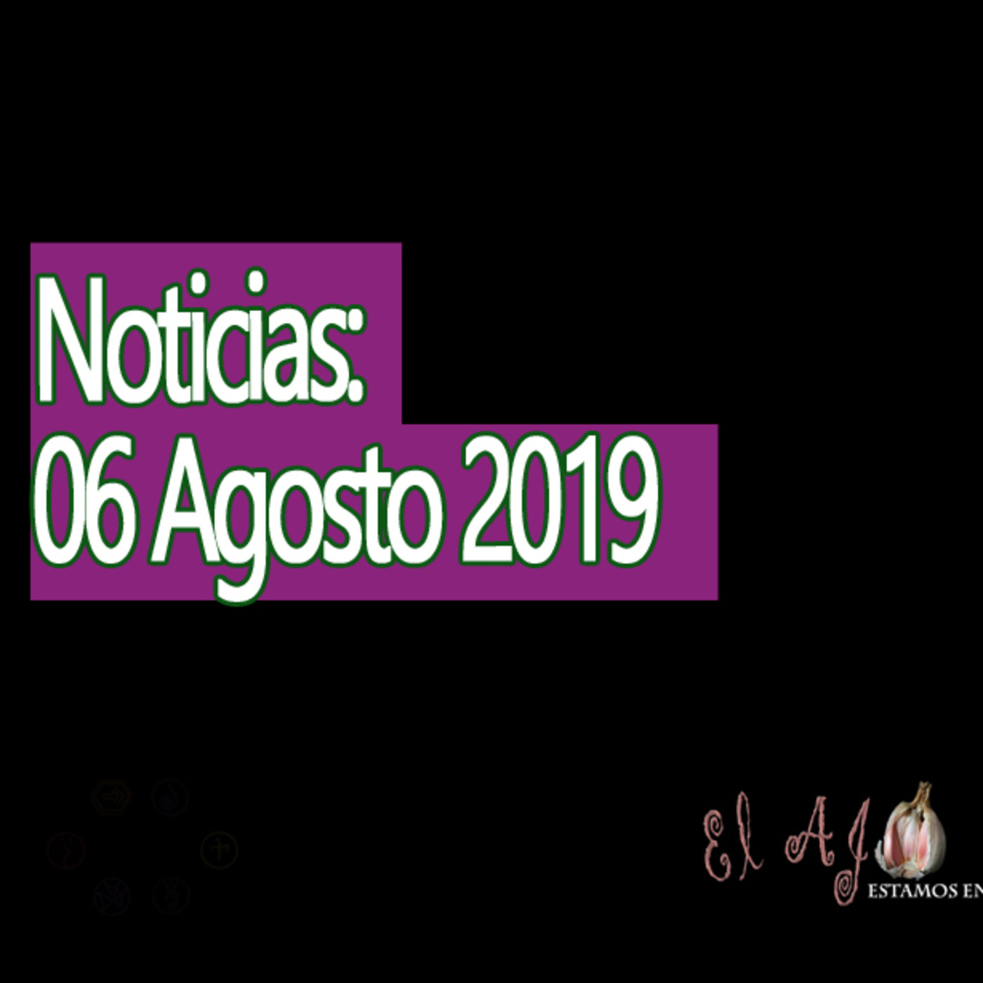 El Ajo Noticias del 06 de agosto 2019 episode artwork
