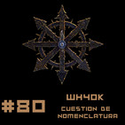 #80 Cuestión de Nomenclatura, un divertimento de Warhammer 40k