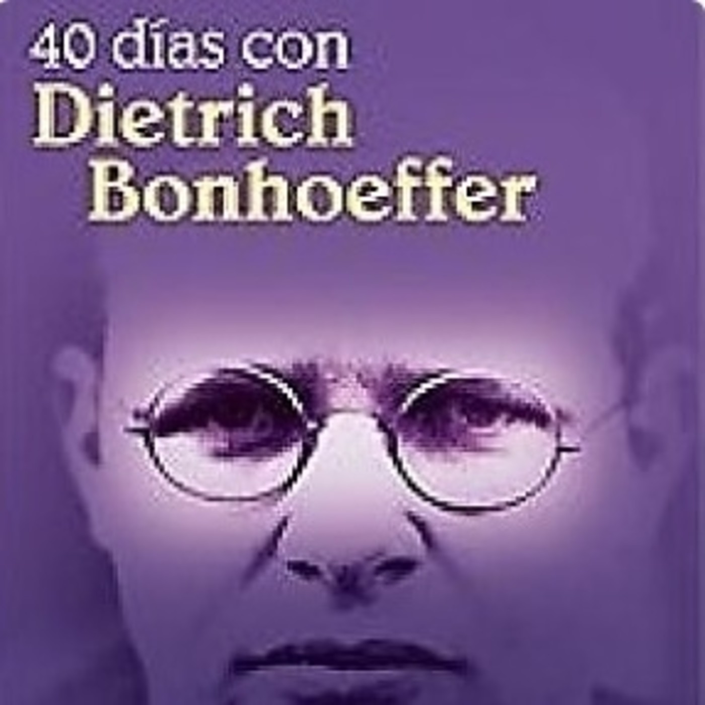 40 días con Dietrich Bonhoeffer