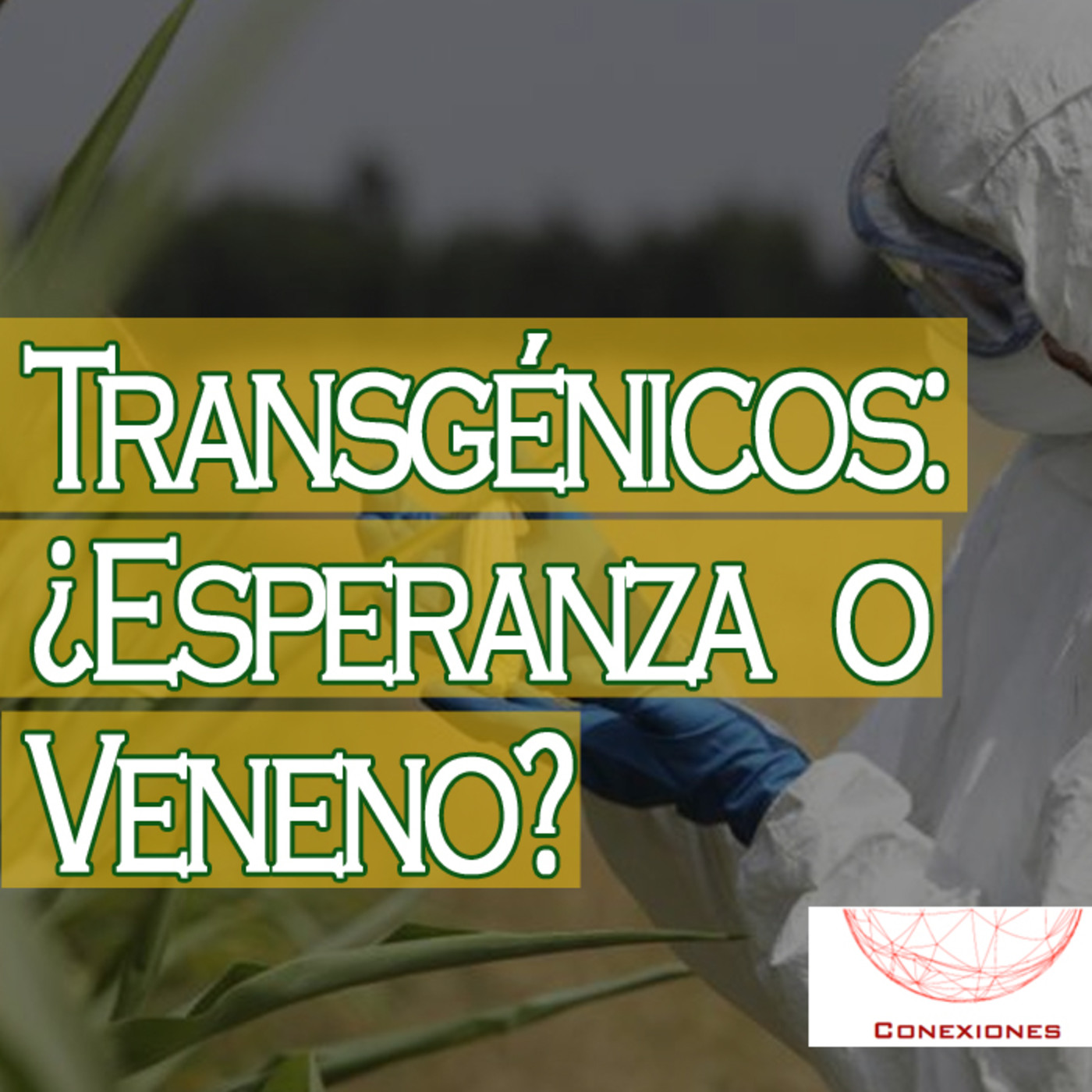 Conexiones: Transgénicos ¿Esperanza o Veneno? episode artwork