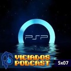 Viciados Podcast 5x07 - Especial PSP (28-10-2016)