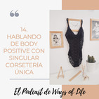 Episodio 14. Hablando de Body Positive con Singular Corsetería Única