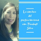 Episodio 35 La sombra del perfeccionismo con Thadayti Silva