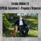 Tertulias Oldfield 2.0 - ESPECIAL Cuarentena 2 - Preguntas y Respuestas
