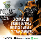 Entreacto I - Cuéntame un cuento japonés mientras los transformers llegan a la Tierra.