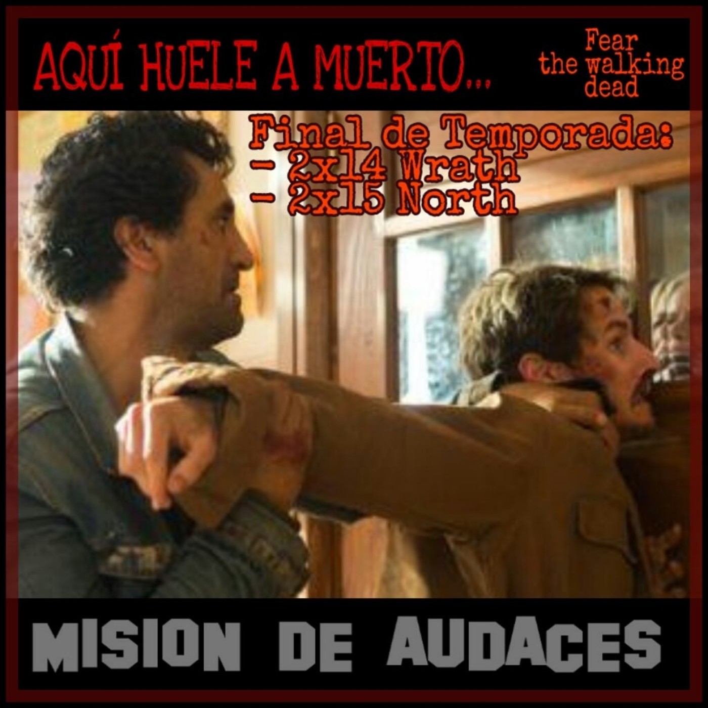1x07-AHAM-Fear the Walking Dead- Final de Temporada - Wrath 2x14 y North 2x15